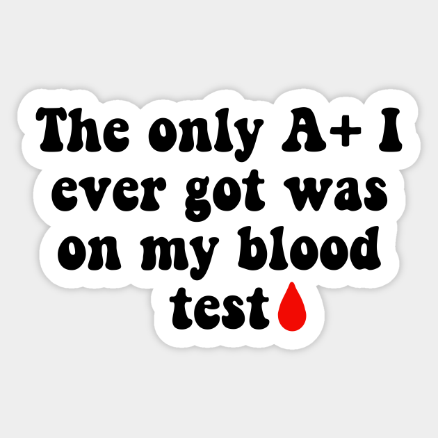 Getting an A+ on a Blood Test Joke Blood Test Sticker TeePublic